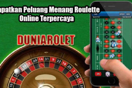 Dapatkan Peluang Menang Roulette Online Terpercaya