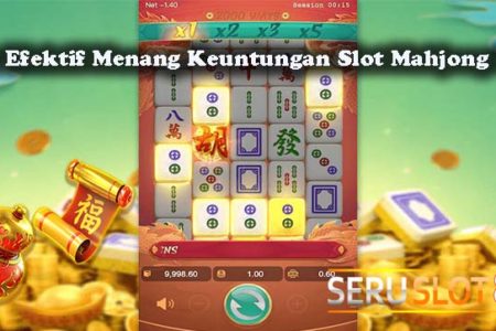 Cara Efektif Menang Keuntungan Slot Mahjong Ways