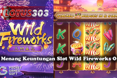 Cara Menang Keuntungan Slot Wild Fireworks Online