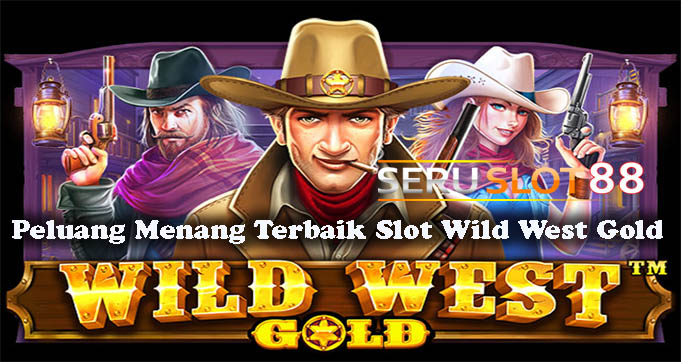 Peluang Menang Terbaik Slot Wild West Gold