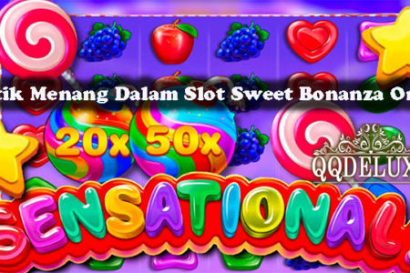 Taktik Menang Dalam Slot Sweet Bonanza Online