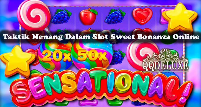 Taktik Menang Dalam Slot Sweet Bonanza Online